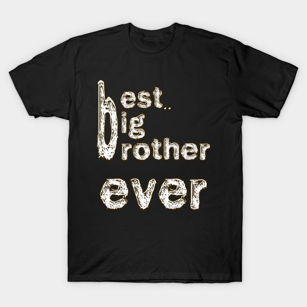 BEST BIG BROTHER EVER T-Shirt by bakry